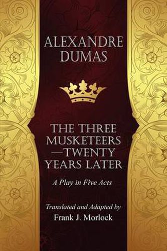 Cover image for The Musketeers--Twenty Years Later: A Play in Five Acts