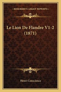 Cover image for Le Lion de Flandre V1-2 (1871)