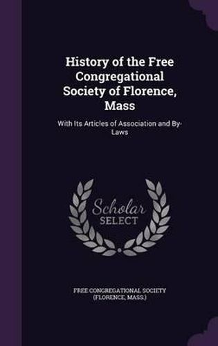 Cover image for History of the Free Congregational Society of Florence, Mass: With Its Articles of Association and By-Laws