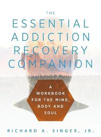 Cover image for The Essential Addiction Recovery Companion: A Guidebook for the Mind, Body, and Soul