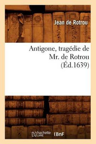 Cover image for Antigone, Tragedie de Mr. de Rotrou (Ed.1639)