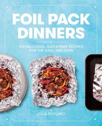 Cover image for Foil Pack Dinners: 100 Delicious, Quick-Prep Recipes for the Grill and Oven: A Cookbook