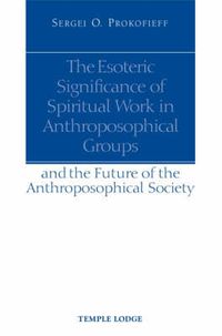 Cover image for The Esoteric Significance of Spiritual Work in Anthroposophical Groups: And the Future of the Anthroposophical Society