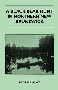 Cover image for A Black Bear Hunt In Northern New Brunswick