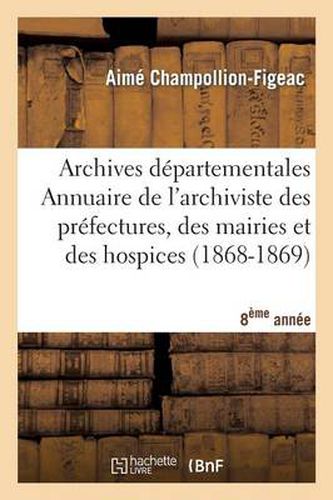 Archives Departementales de France. Annuaire de l'Archiviste Des Prefectures, 8eme Ed. (1868-1869)