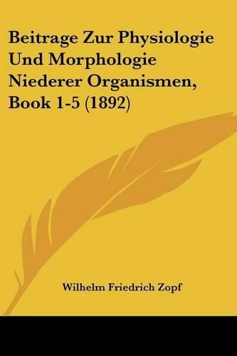 Cover image for Beitrage Zur Physiologie Und Morphologie Niederer Organismen, Book 1-5 (1892)