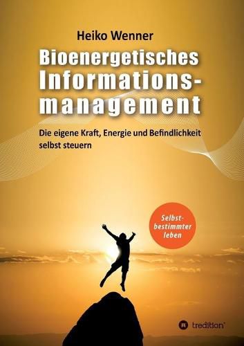 Cover image for Bioenergetisches Informationsmanagement: Die eigene Kraft, Energie und Befindlichkeit selbst steuern