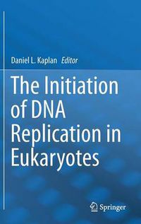 Cover image for The Initiation of DNA Replication in Eukaryotes