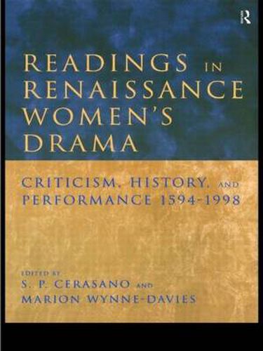 Cover image for Readings in Renaissance Women's Drama: Criticism, History, and Performance 1594-1998