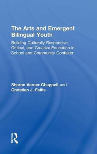 Cover image for The Arts and Emergent Bilingual Youth: Building Culturally Responsive, Critical and Creative Education in School and Community Contexts