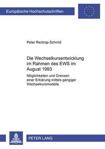 Cover image for Die Wechselkursentwicklung Im Rahmen Des Ews Im August 1993: Moeglichkeiten Und Grenzen Einer Erklaerung Mittels Gaengiger Wechselkursmodelle