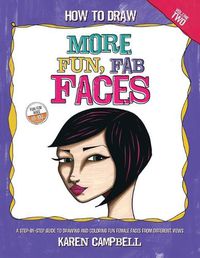 Cover image for How to Draw MORE Fun, Fab Faces: A comprehensive, step-by-step guide to drawing and coloring the female face in profile and 3/4 view.