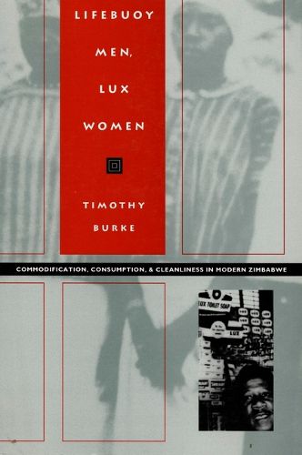 Cover image for Lifebuoy Men, Lux Women: Commodification, Consumption, and Cleanliness in Modern Zimbabwe