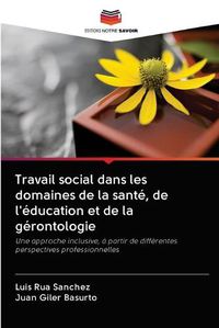 Cover image for Travail social dans les domaines de la sante, de l'education et de la gerontologie