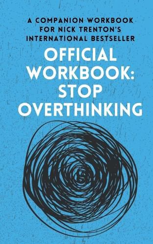 Cover image for OFFICIAL WORKBOOK for STOP OVERTHINKING: A Companion Workbook for Nick Trenton's International Bestseller