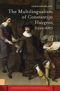 Cover image for The Multilingualism of Constantijn Huygens (1596-1687)