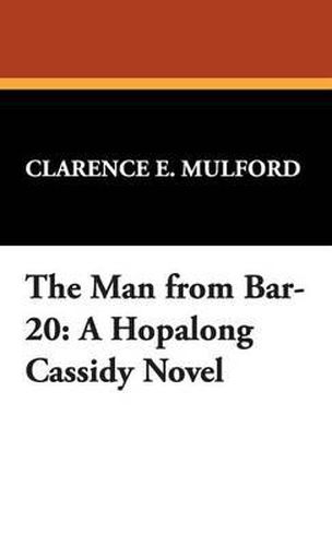 Cover image for The Man from Bar-20: A Hopalong Cassidy Novel