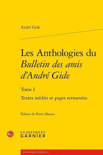 Les Anthologies Du Bulletin Des Amis d'Andre Gide: Textes Inedits Et Pages Retrouvees