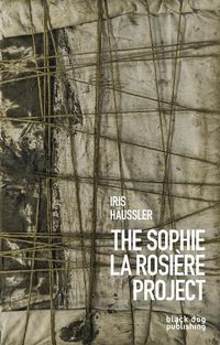 Cover image for Iris Haussler: The Sophie la Rosiere Project