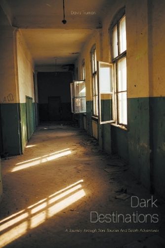 Dark Destinations A Journey through Dark Tourism And Death Adventures