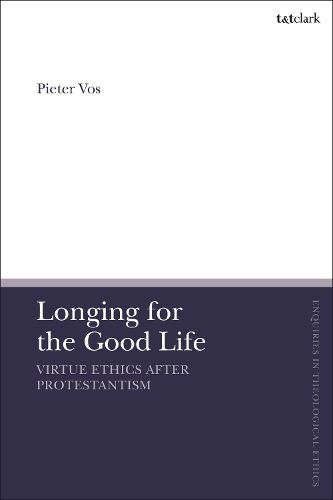Cover image for Longing for the Good Life: Virtue Ethics after Protestantism