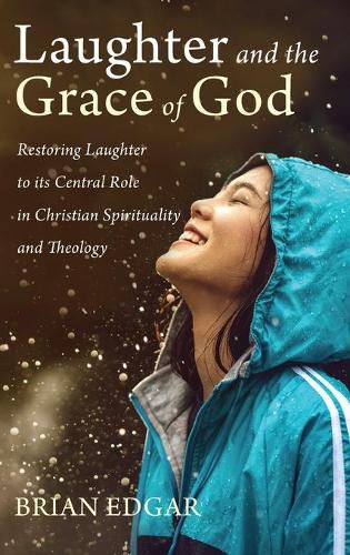 Cover image for Laughter and the Grace of God: Restoring Laughter to Its Central Role in Christian Spirituality and Theology