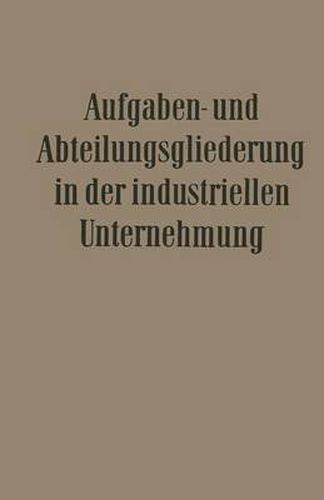 Aufgaben- Und Abteilungsgliederung in Der Industriellen Unternehmung