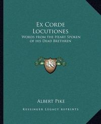 Cover image for Ex Corde Locutiones: Words from the Heart Spoken of His Dead Brethren