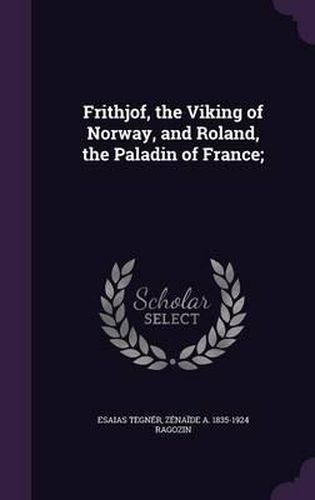 Frithjof, the Viking of Norway, and Roland, the Paladin of France;