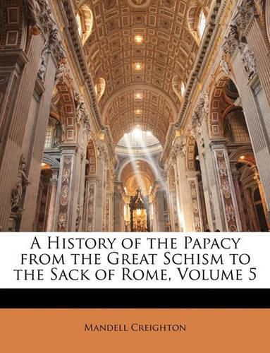 Cover image for A History of the Papacy from the Great Schism to the Sack of Rome, Volume 5