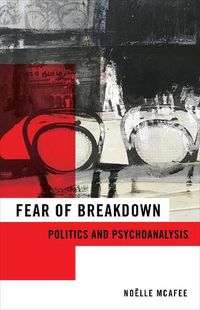Cover image for Fear of Breakdown: Politics and Psychoanalysis