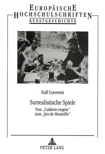 Cover image for Surrealistische Spiele: Vom -Cadavre Exquis- Zum -Jeu de Marseille-