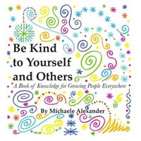 Cover image for Be Kind to Yourself and Others: A Book of Knowledge for Growing People Everywhere