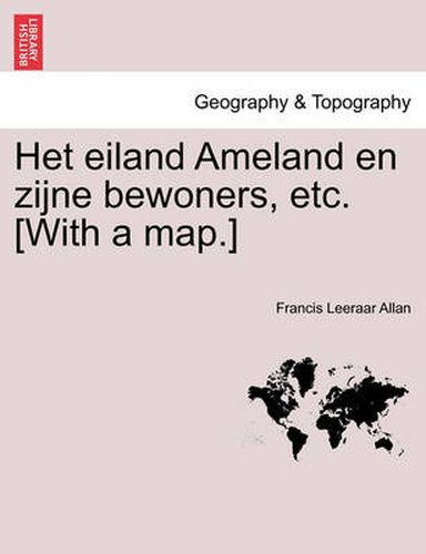 Cover image for Het Eiland Ameland En Zijne Bewoners, Etc. [With a Map.]