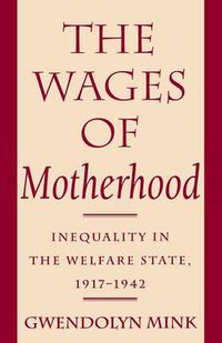 Cover image for The Wages of Motherhood: Inequality in the Welfare State, 1917-42