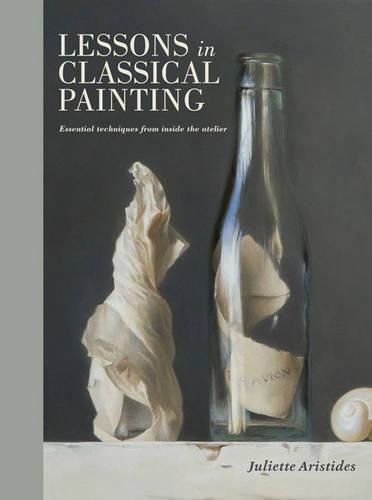 Cover image for Lessons in Classical Painting - Essential Techniqu es from Inside the Atelier