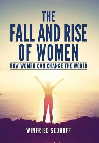 Cover image for The Fall and Rise of Women: How women can change the world