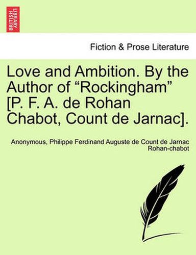 Cover image for Love and Ambition. by the Author of Rockingham [P. F. A. de Rohan Chabot, Count de Jarnac].