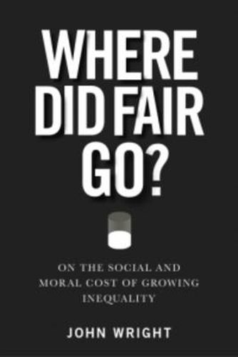 Cover image for Where Did Fair Go? On the Social and Moral Cost of Growing Inequality