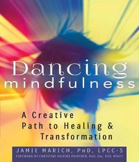 Cover image for Dancing Mindfulness: A Creative Path to Healing and Transformation