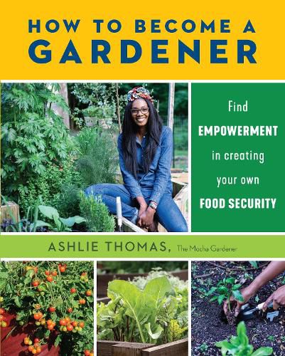 Cover image for How to Become a Gardener: Find empowerment in creating your own food security