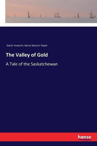 The Valley of Gold: A Tale of the Saskatchewan