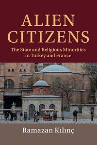 Cover image for Alien Citizens: The State and Religious Minorities in Turkey and France