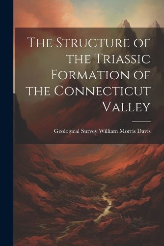 Cover image for The Structure of the Triassic Formation of the Connecticut Valley