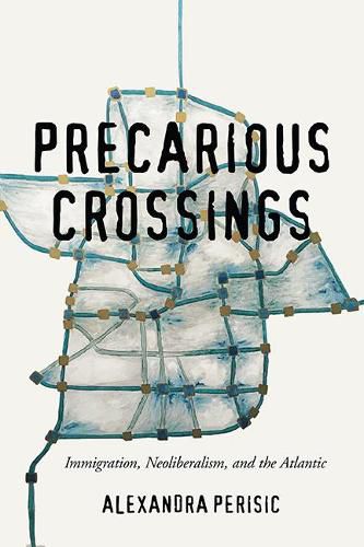 Cover image for Precarious Crossings: Immigration, Neoliberalism, and the Atlantic