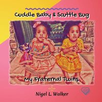 Cover image for Cuddle Baby & Scuttle Bug: My Fraternal Twins