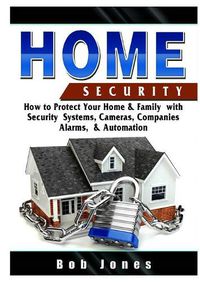 Cover image for Home Security Guide: How to Protect Your Home & Family with Security Systems, Cameras, Companies, Alarms, & Automation