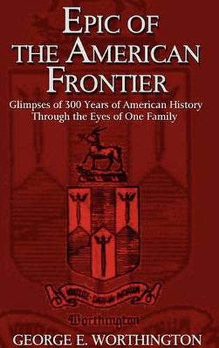 Cover image for Epic of the American Frontier: Glimpses of 300 Years of American History Through the Eyes of One Family