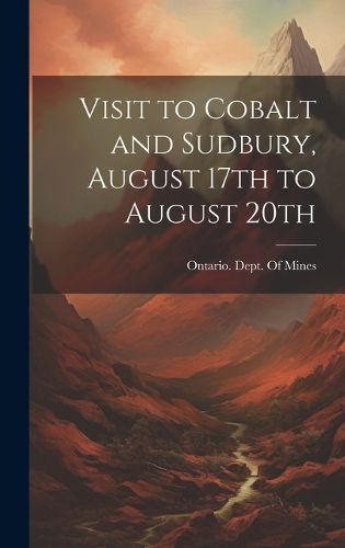 Cover image for Visit to Cobalt and Sudbury, August 17th to August 20th