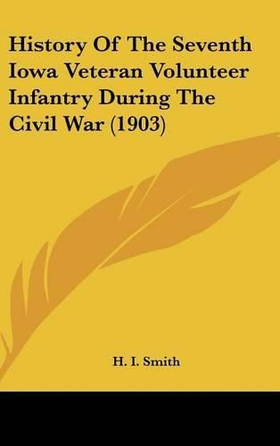 Cover image for History of the Seventh Iowa Veteran Volunteer Infantry During the Civil War (1903)